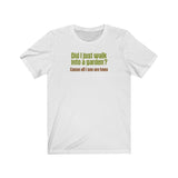 Did I Just Walk Into A Garden? - Guys Tee