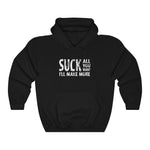 Suck All You Want I'll Make More - Hoodie