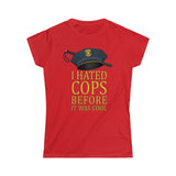 I Hated Cops Before It Was Cool - Ladies Tee