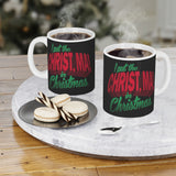 I Put The Christ Ma! In Christmas - Mug