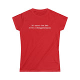 It's Never Too Late To Be A Disappointment - Ladies Tee