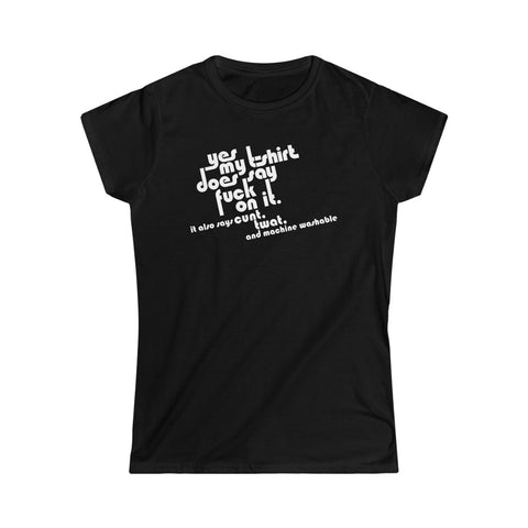Yes My T-shirt Does Say Fuck On It. It Also Says Cunt Twat And Machine Washable - Ladies Tee