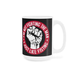 I'm Not Fighting The Man - I Just Like Fisting - Mug