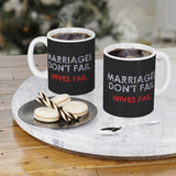 Marriages Don't Fail. Wives Fail. - Mug
